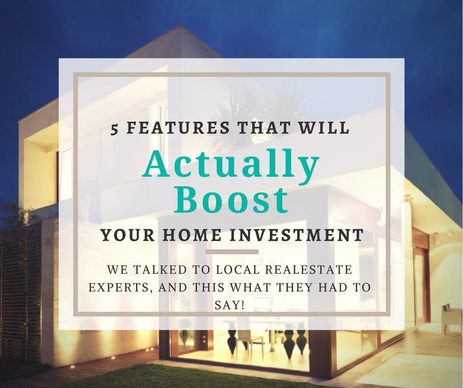 5 Features that will Actually Boost your Home Investment