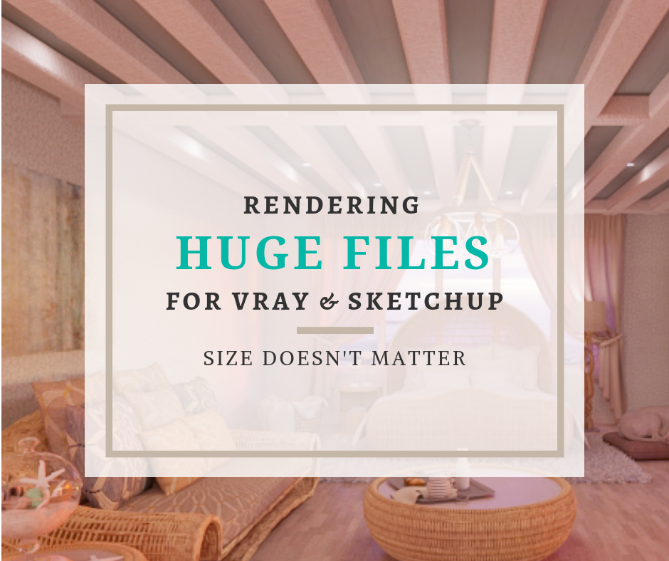 Rendering Huge Files Using VRay for Sketchup